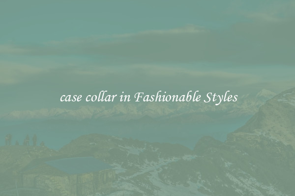case collar in Fashionable Styles