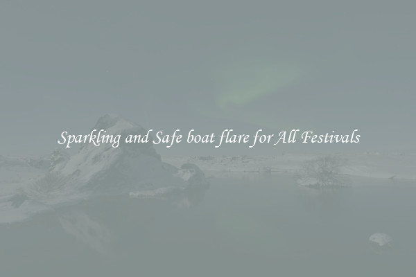 Sparkling and Safe boat flare for All Festivals