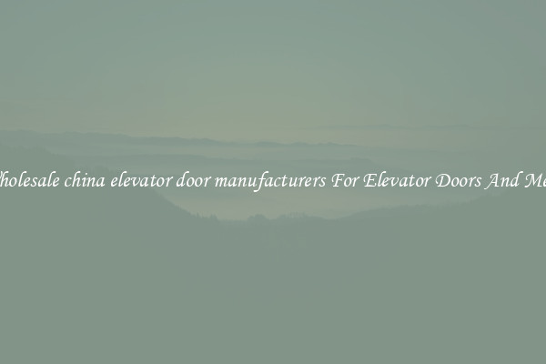 Buy Wholesale china elevator door manufacturers For Elevator Doors And Mechanics