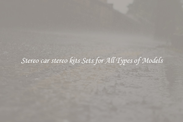 Stereo car stereo kits Sets for All Types of Models