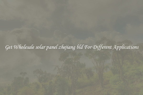 Get Wholesale solar panel zhejiang bld For Different Applications