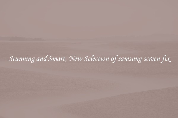 Stunning and Smart, New Selection of samsung screen fix