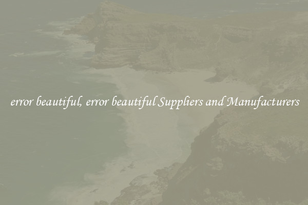 error beautiful, error beautiful Suppliers and Manufacturers