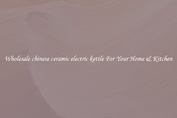 Wholesale chinese ceramic electric kettle For Your Home & Kitchen