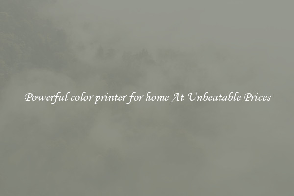 Powerful color printer for home At Unbeatable Prices