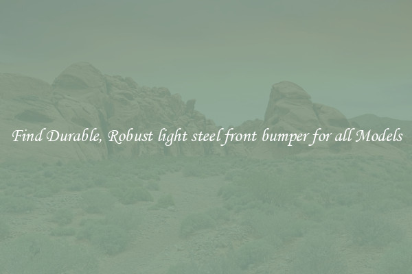 Find Durable, Robust light steel front bumper for all Models