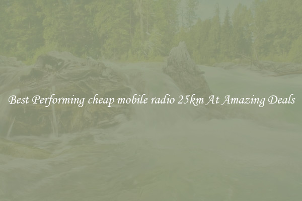 Best Performing cheap mobile radio 25km At Amazing Deals