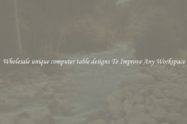 Wholesale unique computer table designs To Improve Any Workspace