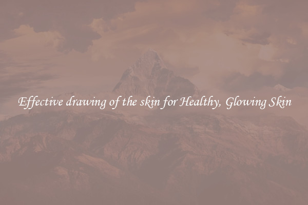 Effective drawing of the skin for Healthy, Glowing Skin