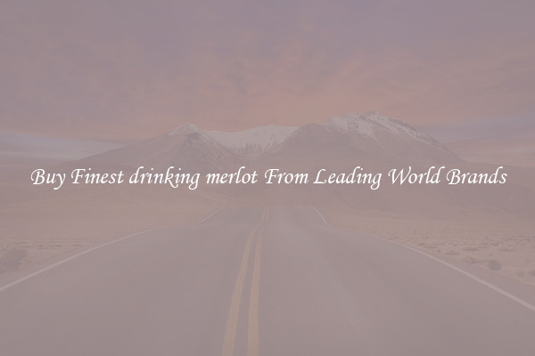 Buy Finest drinking merlot From Leading World Brands