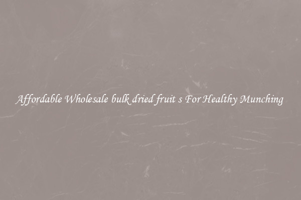 Affordable Wholesale bulk dried fruit s For Healthy Munching 