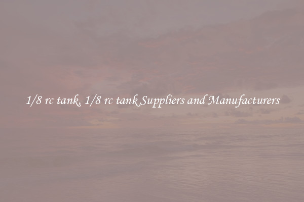 1/8 rc tank, 1/8 rc tank Suppliers and Manufacturers