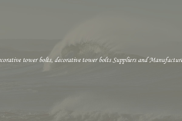 decorative tower bolts, decorative tower bolts Suppliers and Manufacturers