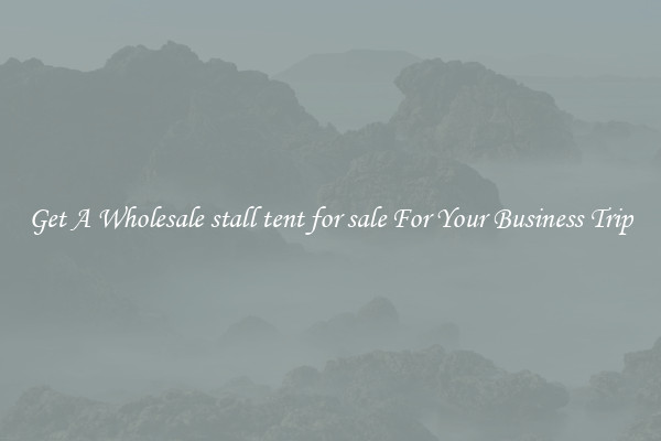 Get A Wholesale stall tent for sale For Your Business Trip