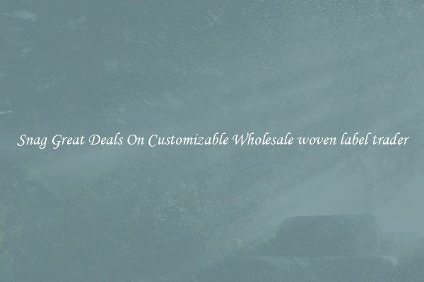 Snag Great Deals On Customizable Wholesale woven label trader