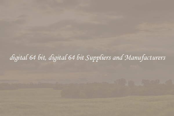 digital 64 bit, digital 64 bit Suppliers and Manufacturers