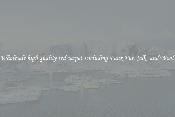 Wholesale high quality red carpet Including Faux Fur, Silk, and Wool 