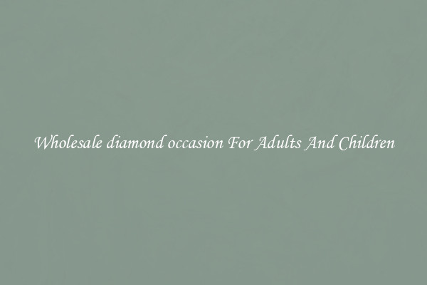 Wholesale diamond occasion For Adults And Children