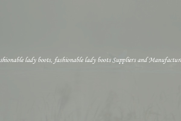 fashionable lady boots, fashionable lady boots Suppliers and Manufacturers
