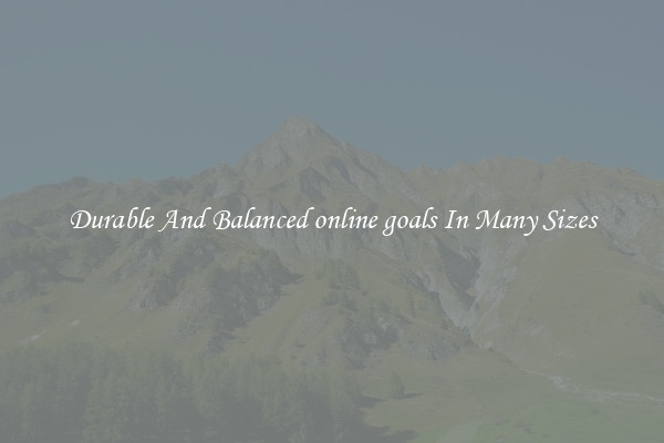 Durable And Balanced online goals In Many Sizes