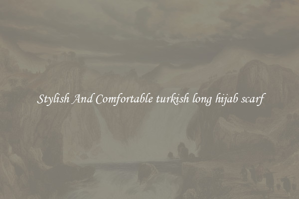 Stylish And Comfortable turkish long hijab scarf
