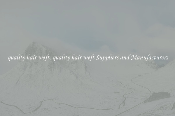 quality hair weft, quality hair weft Suppliers and Manufacturers