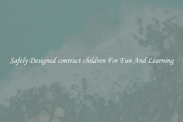 Safely Designed contract children For Fun And Learning