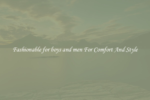 Fashionable for boys and men For Comfort And Style