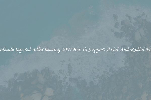 Wholesale tapered roller bearing 2097968 To Support Axial And Radial Forces