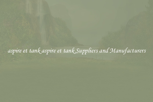 aspire et tank aspire et tank Suppliers and Manufacturers
