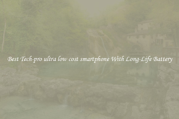Best Tech-pro ultra low cost smartphone With Long-Life Battery