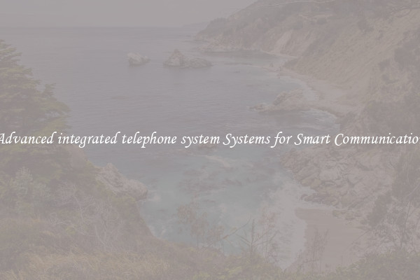 Advanced integrated telephone system Systems for Smart Communication