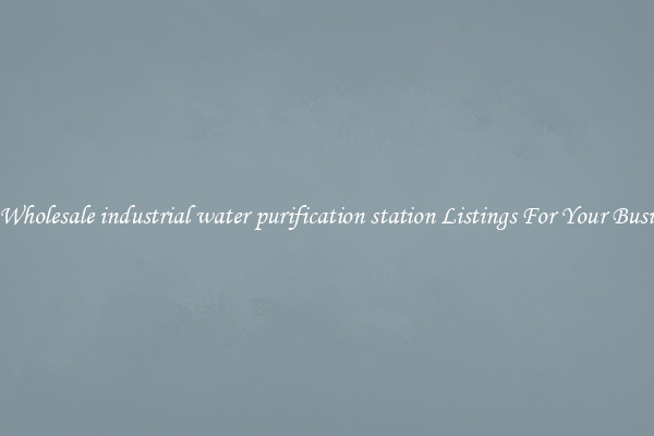 See Wholesale industrial water purification station Listings For Your Business