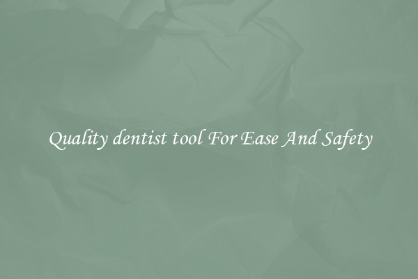 Quality dentist tool For Ease And Safety