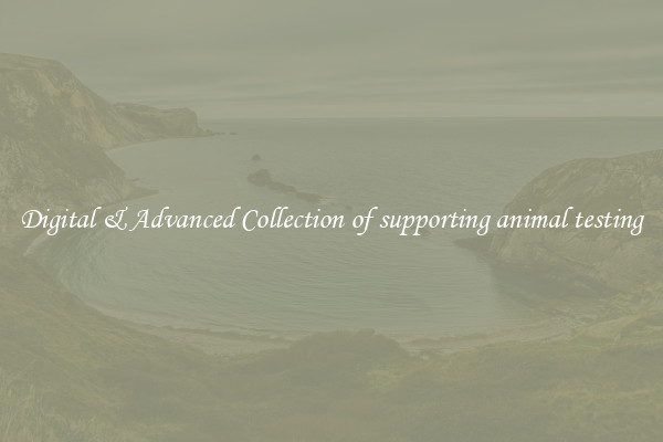 Digital & Advanced Collection of supporting animal testing