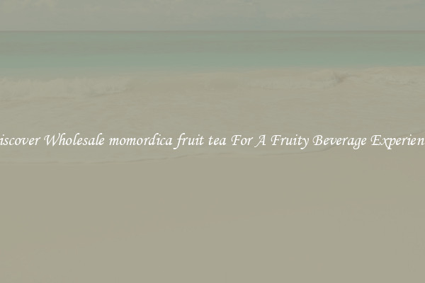 Discover Wholesale momordica fruit tea For A Fruity Beverage Experience 