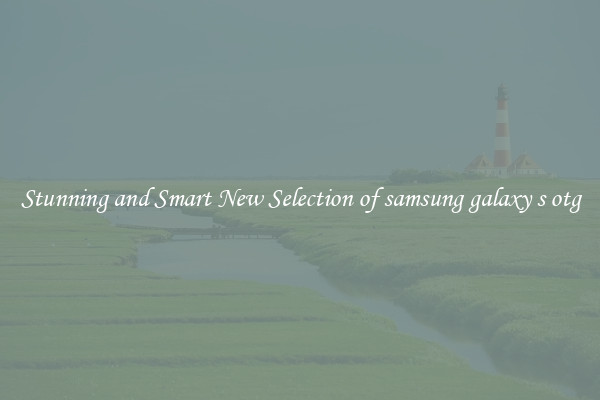 Stunning and Smart New Selection of samsung galaxy s otg