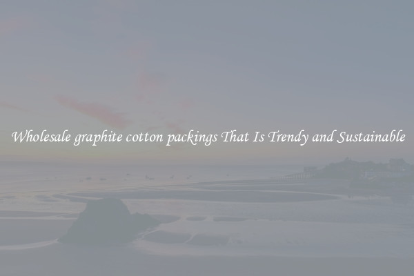 Wholesale graphite cotton packings That Is Trendy and Sustainable