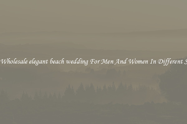 Buy Wholesale elegant beach wedding For Men And Women In Different Styles