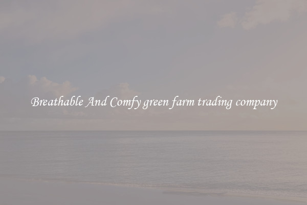 Breathable And Comfy green farm trading company