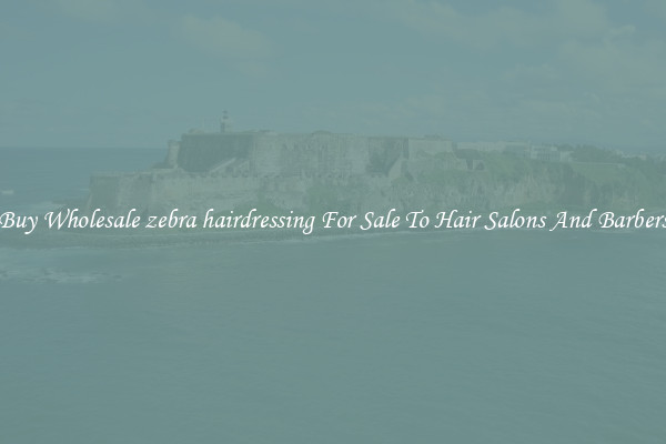 Buy Wholesale zebra hairdressing For Sale To Hair Salons And Barbers