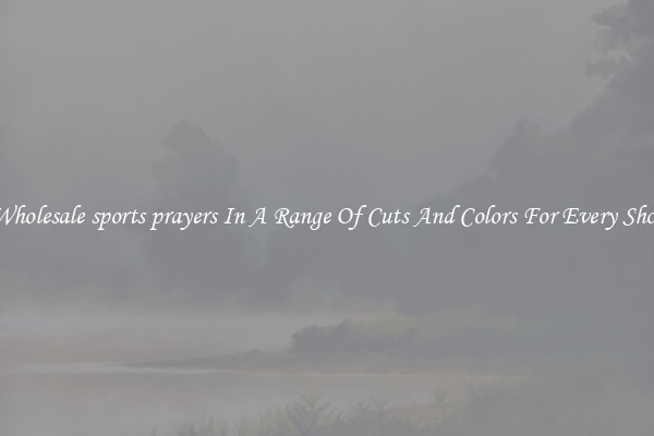 Wholesale sports prayers In A Range Of Cuts And Colors For Every Shoe