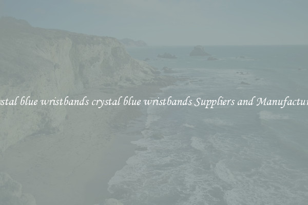 crystal blue wristbands crystal blue wristbands Suppliers and Manufacturers