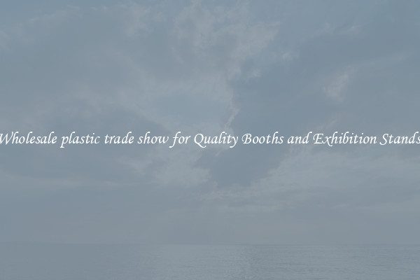 Wholesale plastic trade show for Quality Booths and Exhibition Stands 