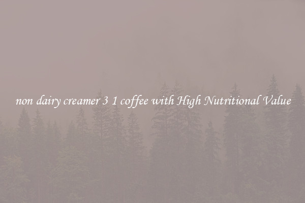 non dairy creamer 3 1 coffee with High Nutritional Value