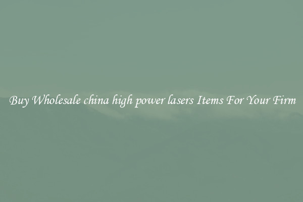 Buy Wholesale china high power lasers Items For Your Firm