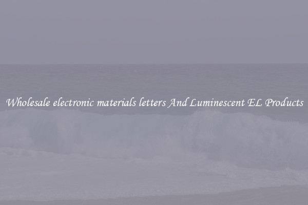 Wholesale electronic materials letters And Luminescent EL Products