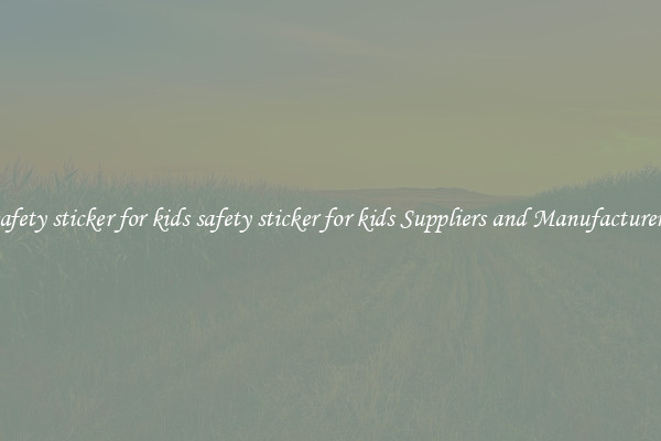 safety sticker for kids safety sticker for kids Suppliers and Manufacturers