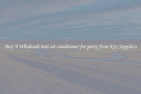Buy A Wholesale tent air conditioner for party from Key Suppliers