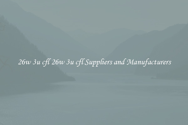 26w 3u cfl 26w 3u cfl Suppliers and Manufacturers